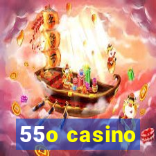 55o casino